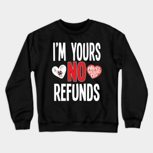 I'M YOURS NO REFUNDS Crewneck Sweatshirt